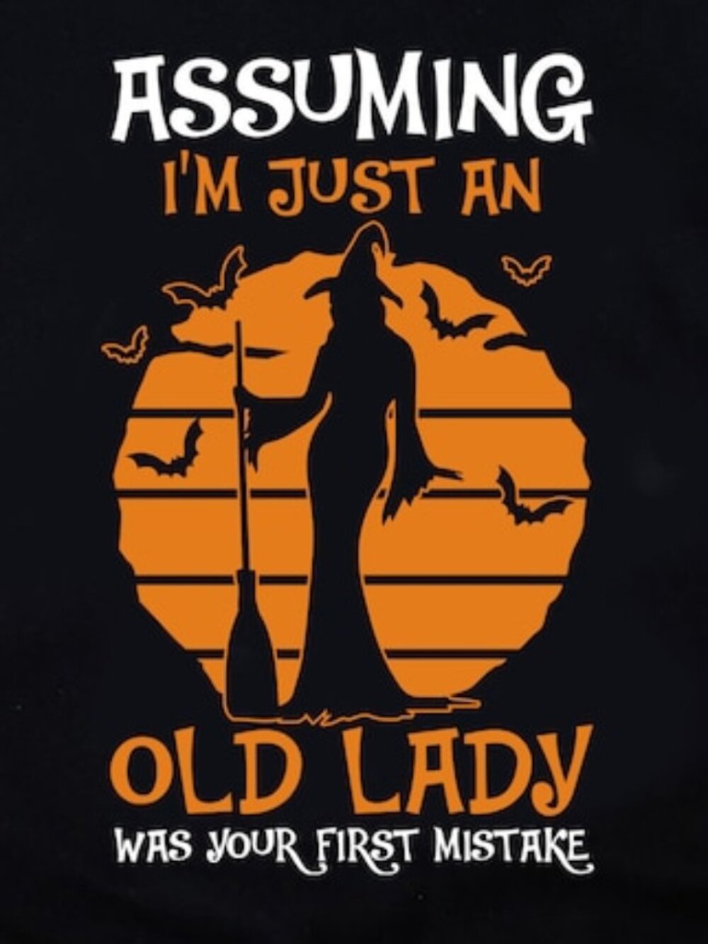 Witch Shirt, Assuming I'm Just An Old Lady Was Your First Mistake T-Shirt - Picture 2 of 4
